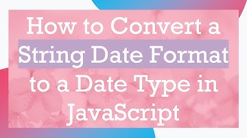 How to Convert a String Date Format to a Date Type in JavaScript