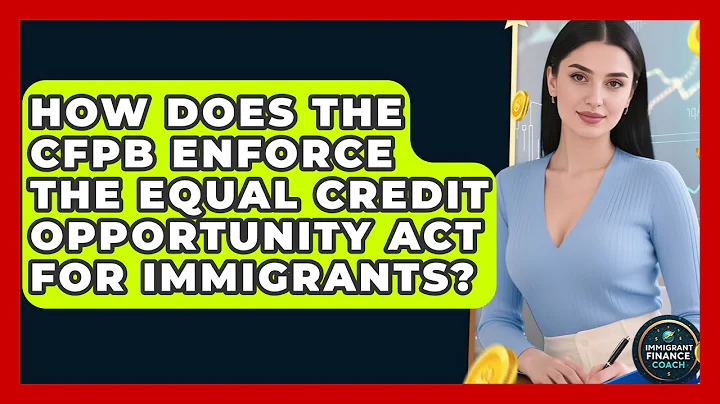 How Does The CFPB Enforce The Equal Credit Opportunity Act For Immigrants? - Immigrant Finance Coach