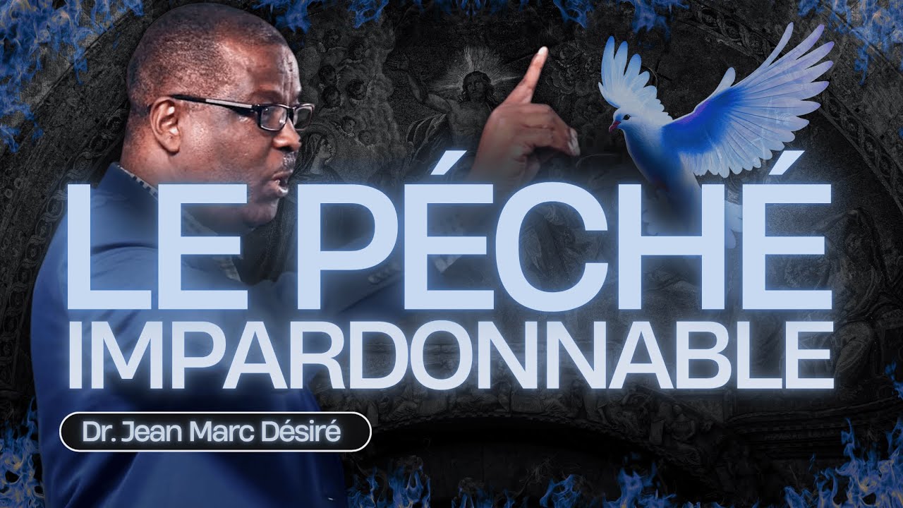 LE PÉCHÉ IMPARDONNABLE | Étude Biblique | Dr. Jean Marc Désiré