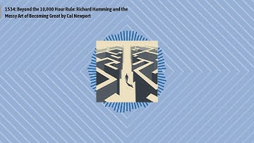 1534: Beyond the 10,000 Hour Rule: Richard Hamming and the Messy Art of Becoming Great by Cal...