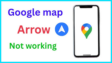 Google map Arrow not working | Google map Arrow problem | Google maps problem on android