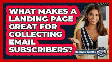 What Makes A Landing Page Great For Collecting Email Subscribers? - Modern Marketing Moves