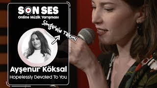 Son Ses Ayşenur Köksal - Hopelessly Devoted To You