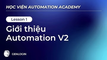 Bài 1: Giới thiệu Automation V2 | Khóa học Automation V2