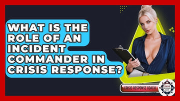 What Is The Role Of An Incident Commander In Crisis Response? - Crisis Response Coach