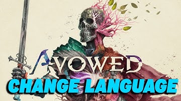 How To Change Language in Avowed