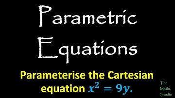 How to parameterise (convert to parametric form) the Cartesian equation x^2 = 9y