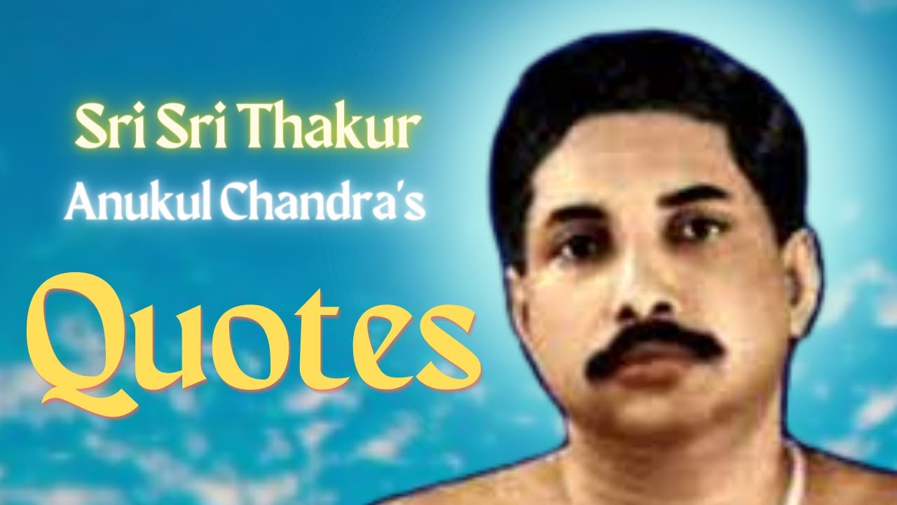 Sri Sri Thakur Anukul Chandras Motivational quotes in english