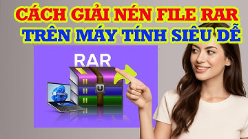 Cách giải nén File rar trên máy tính vô cùng đơn giản