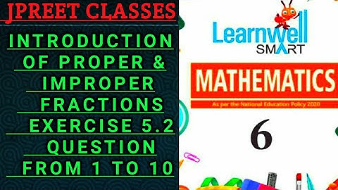 #class6 #learnwell chapter 5 #fraction #improper exercise 5.2 question 1,2,3,4,5,6,7,8,9,10 #jpreet