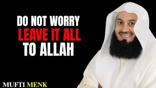 STOP WORRYING : TRUST ALLAH TO OVERCOME HARDSHIP & ANXIETY | MUFTI MENK