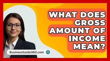 What Does Gross Amount Of Income Mean? - BusinessGuide360.com
