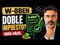 El Formulario W-8BEN Explicado: Cómo No Pagar Doble Impuesto