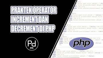 PRAKTEK OPERATOR INCREMENT DAN DECREMENT DI PHP