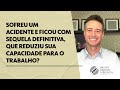 Sofreu um acidente e ficou com sequela definitiva, que reduziu sua capacidade para o trabalho?
