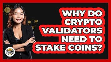 Why Do Crypto Validators Need To Stake Coins? - CryptoBasics360.com