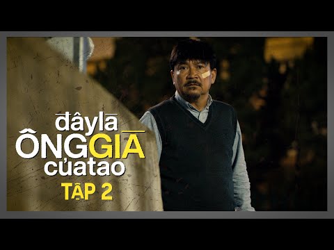 Video ĐÂY LÀ ÔNG GIÀ CỦA TAO - TẬP 2 | WEB DRAMA 2022 | NSND... - youtube