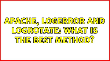Apache, logerror and logrotate: what is the best method?