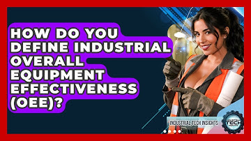 How Do You Define Industrial Overall Equipment Effectiveness (OEE)? - Industrial Tech Insights