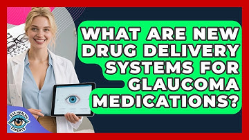 What Are New Drug Delivery Systems For Glaucoma Medications? - Eye Health Experts