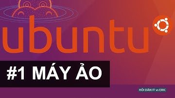 #1 Cài Đặt Máy Ảo Ubuntu với Virtual Box | Linux, Ubuntu  & Dân Ai Ti