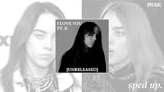 Billie Eilish - i love you pt 2 (sped up) unreleased