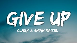 Clarx & Shiah Maisel - Give Up [Lyrics] NCS