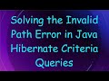 Solving The Invalid Path Error In Java Hibernate Criteria Queries Solving The Invalid Path Error In Java Hibernate Criteria Queries