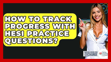 How To Track Progress With HESI Practice Questions? - Nursing Knowledge Exchange