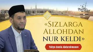 «Sizlarga Allohdan nur keldi» | Yahyo domla Abdurahmonov