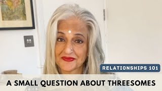 Relationships 101 - A Small Question About Threesomes - Seema Anand StoryTelling