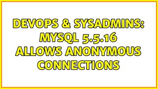 Celebrity DevOps & SysAdmins: MySQL 5.5.16 allows anonymous connections (2 Solutions!!) Net Worth