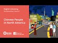 Learn English Via listening | Pre Intermediate - Lesson 9. Chinese People in North America