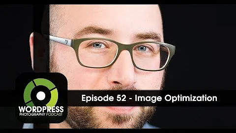 Episode 52 - Image Optimization for Site Speed
