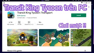 Transit King Tycoon PC - Cách tải & chơi mượt trên Máy tính/ Laptop Windows screenshot 1