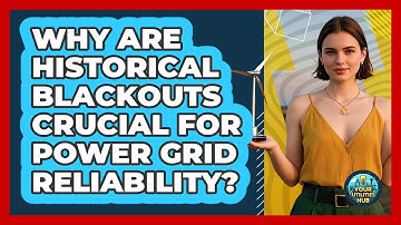 Why Are Historical Blackouts Crucial For Power Grid Reliability? - Your Utilities Hub