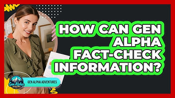 How Can Gen Alpha Fact-check Information? - Gen Alpha Adventures