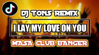 2024 Best Club banger Masa hype_I LAY MY LOVE ON YOU ( DJ TONS REMIX )