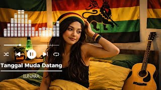 TANGGAL MUDA DATANG || LAGU REGGAE || LUNARA Production 