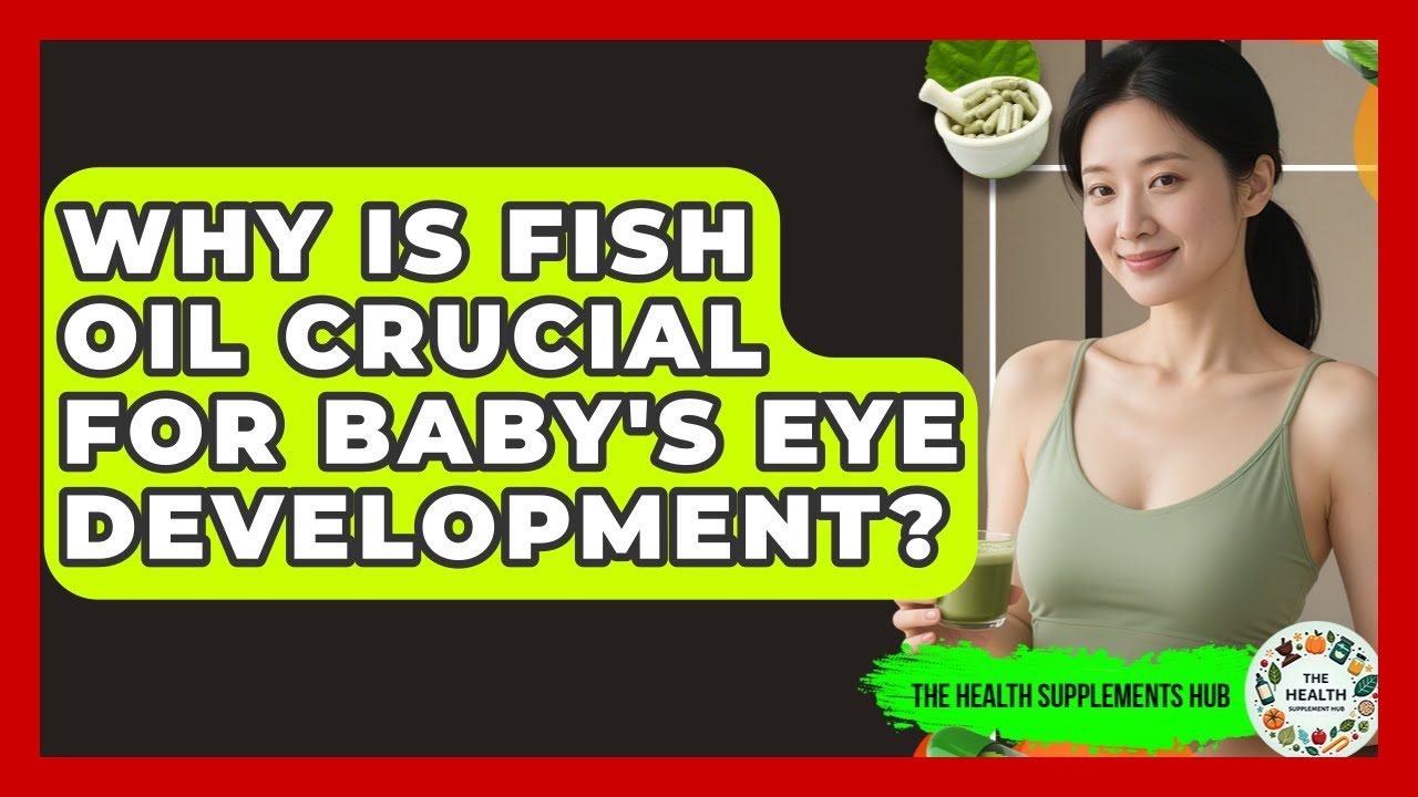 Why Is Fish Oil Crucial For Baby's Eye Development? - The Health Supplement Hub