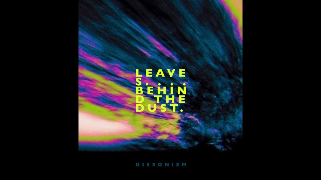 Watch Dissonism - Leaves Behind The Dust on YouTube