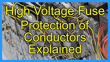 High Voltage Fuse Protection of Conductors Explained