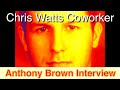 Chris Watts Coworker Anthony Brown Interview