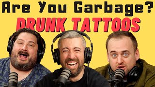 Are You Garbage Comedy Podcast: Drunk Tattoos w/ Mike Cannon