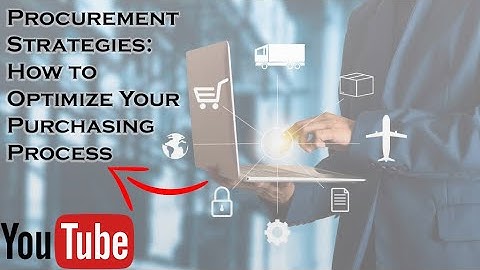 Procurement Strategies: How to Optimize Your Purchasing Process