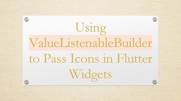 Using ValueListenableBuilder to Pass Icons in Flutter Widgets