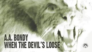 A.A. Bondy - When the Devil&#39;s Loose (Full Album Stream)