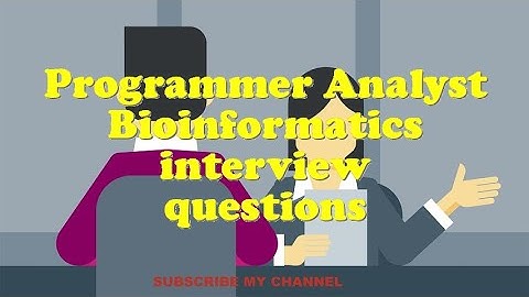 Programmer Analyst Bioinformatics interview questions