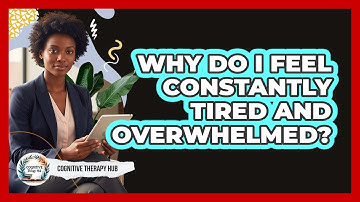 Why do I feel constantly tired and overwhelmed?