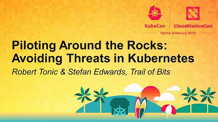 Piloting Around the Rocks: Avoiding Threats in Kubernetes - Robert Tonic & Stefan Edwards